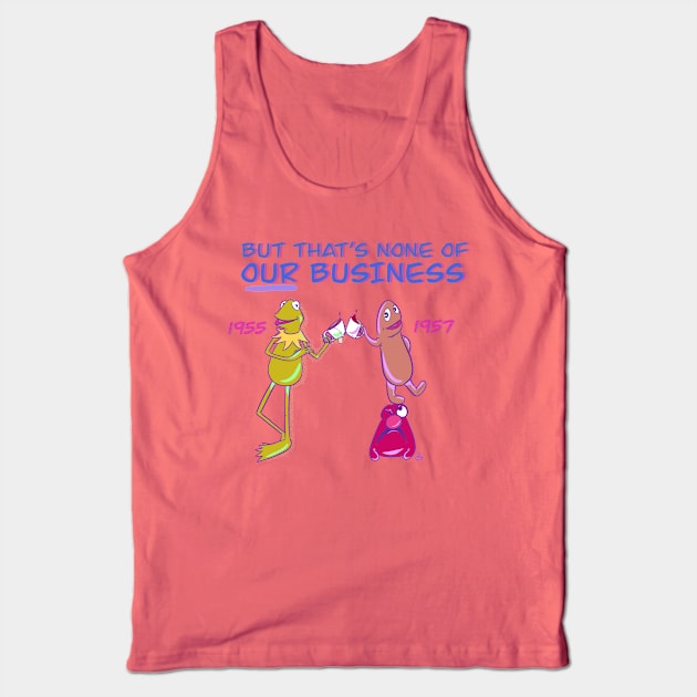 None of OUR Business Tank Top by Muppet History